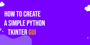 Read more about the article How to Create a Simple Python Tkinter GUI