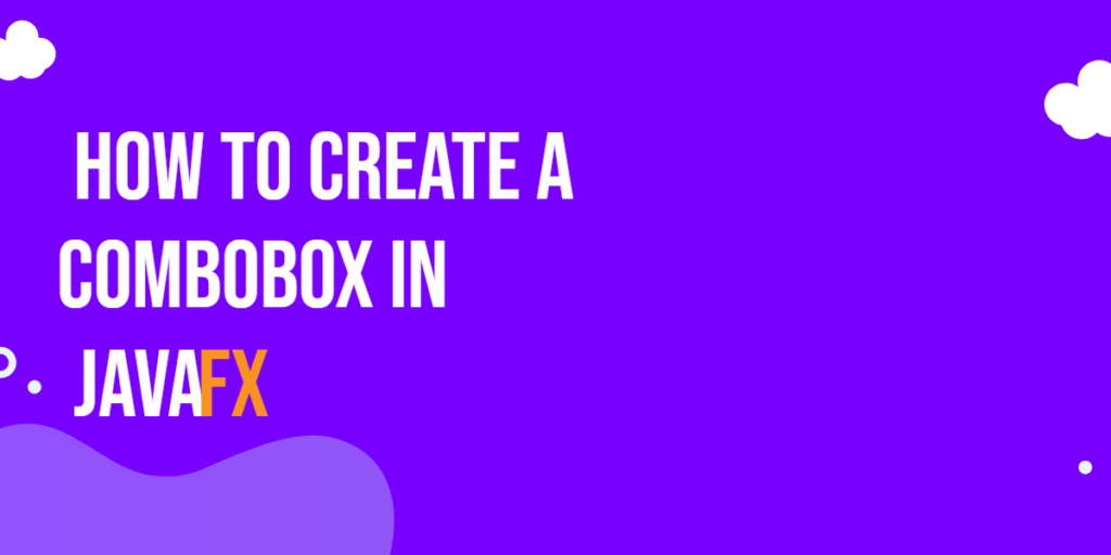 How to Create a ComboBox in JavaFX