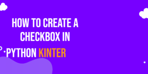 Read more about the article How to Create a CheckBox in Python Tkinter