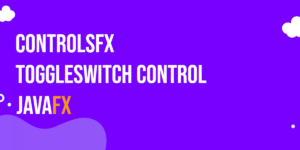 Read more about the article ToggleSwitch Control in JavaFX with ControlsFX