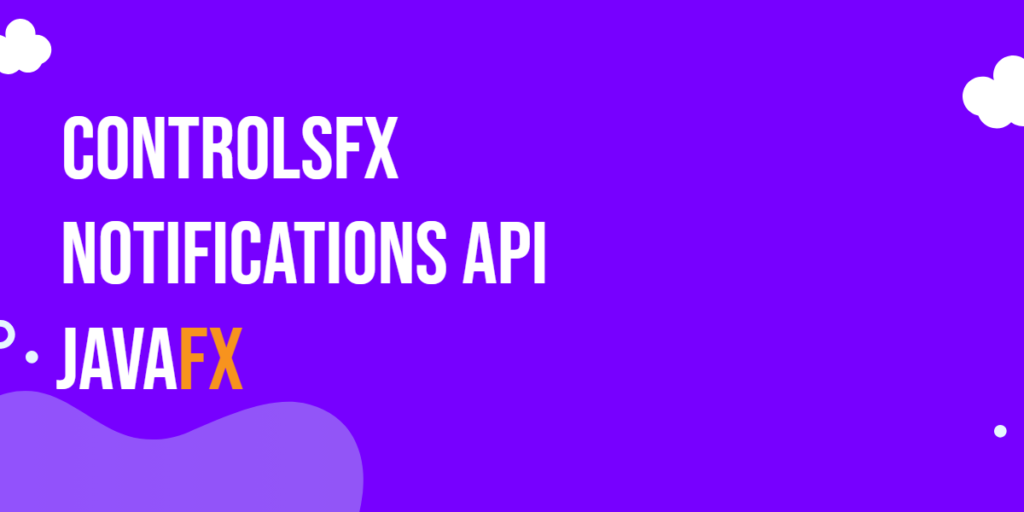 JavaFX ControlsFX Notifications API