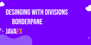 Read more about the article JavaFX BorderPane: Desinging With Divisions