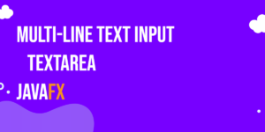 JavaFX TextArea: Multi-Line Text Input