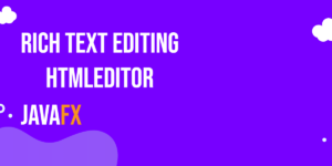 Read more about the article JavaFX HTMLEditor: Rich Text Editing