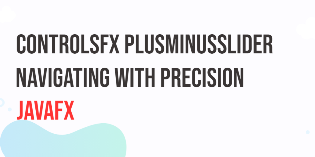 JavaFX ControlsFX PlusMinusSlider: Navigating with Precision