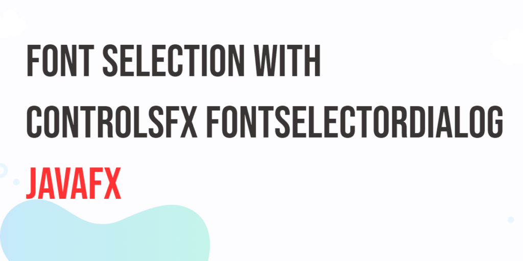 Font Selection in JavaFX with ControlsFX FontSelectorDialog