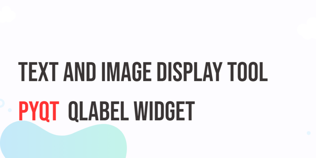 The PyQt QLabel Widget: Text and Image Display Tool