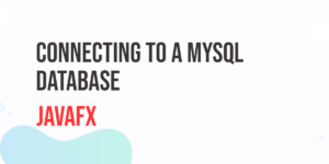 Read more about the article Connecting JavaFX to a MySQL Database