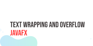 Read more about the article JavaFX Text Wrapping and Overflow