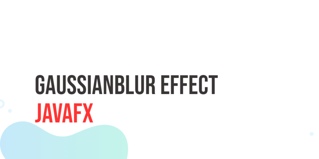 JavaFX GaussianBlur Effect