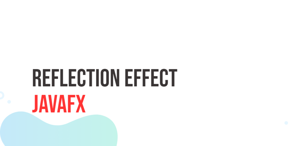 JavaFX Reflection Effect