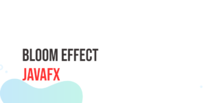 Read more about the article JavaFX Bloom Effect