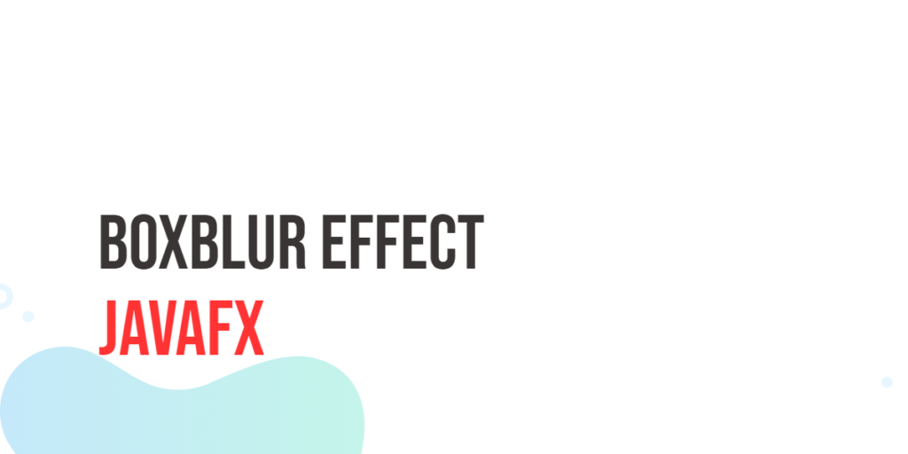 JavaFX BoxBlur Effect