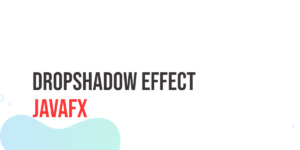 Read more about the article JavaFX DropShadow Effect