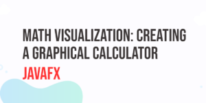 Read more about the article Math Visualization with JavaFX: Creating a Graphical Calculator