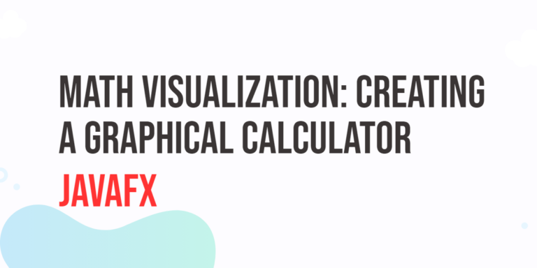 Math Visualization with JavaFX: Creating a Graphical Calculator