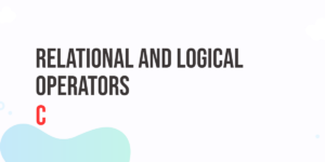 Read more about the article C Relational and Logical Operators