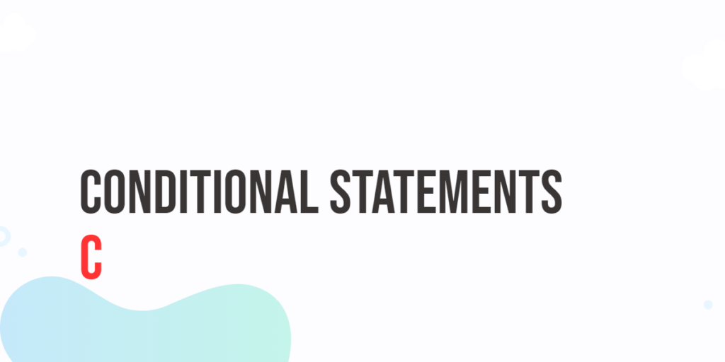 C Conditional Statements