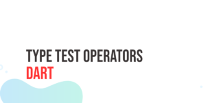 Read more about the article Dart Type Test Operators