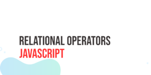 Read more about the article JavaScript Relational Operators