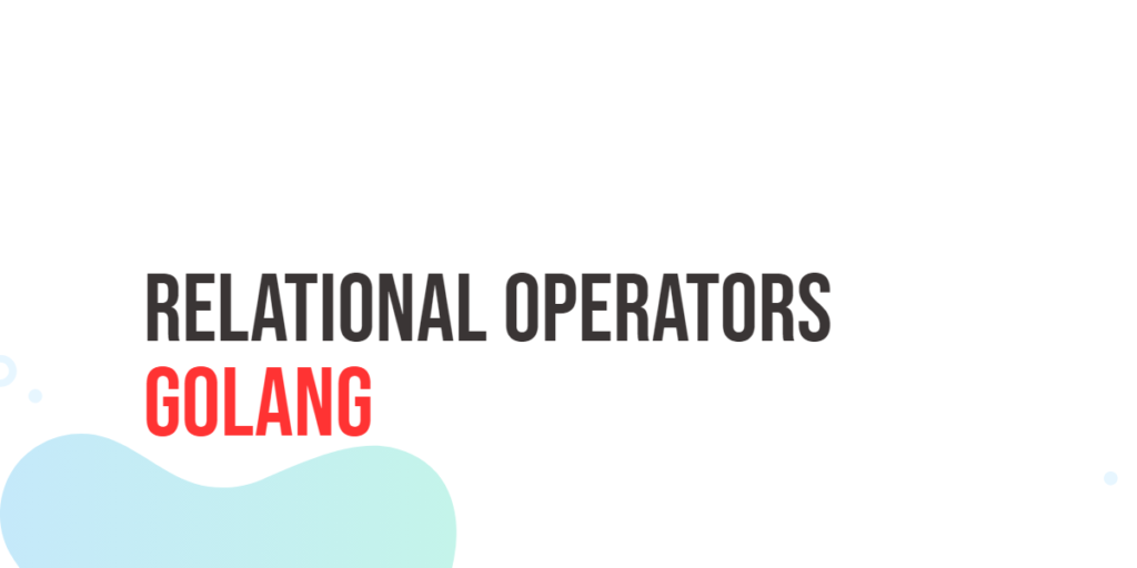 GoLang Relational Operators