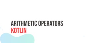 Read more about the article Kotlin Arithmetic Operators