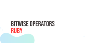 Read more about the article Ruby Bitwise Operators