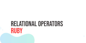 Read more about the article Ruby Relational Operators