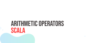 Read more about the article Scala Arithmetic Operators