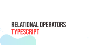 Read more about the article TypeScript Relational Operators