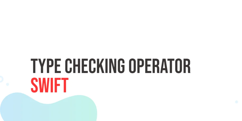 Swift Type Checking Operator