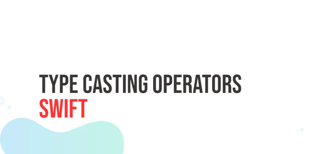 Swift Type Casting Operators