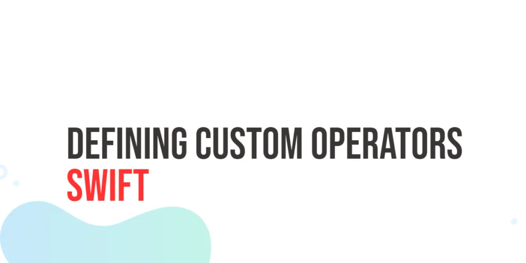 Swift Defining Custom Operators