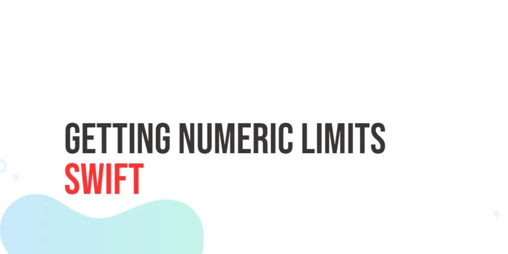 Swift Getting Numeric Limits