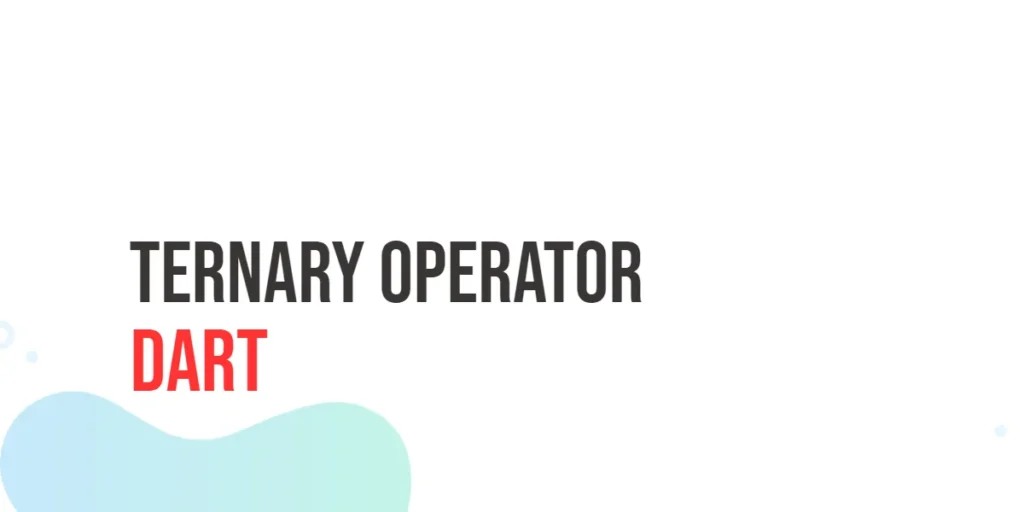 Dart Ternary Operator