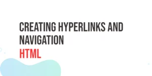 Read more about the article HTML Creating Hyperlinks and Navigation