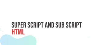 Read more about the article HTML Super Script and Sub Script