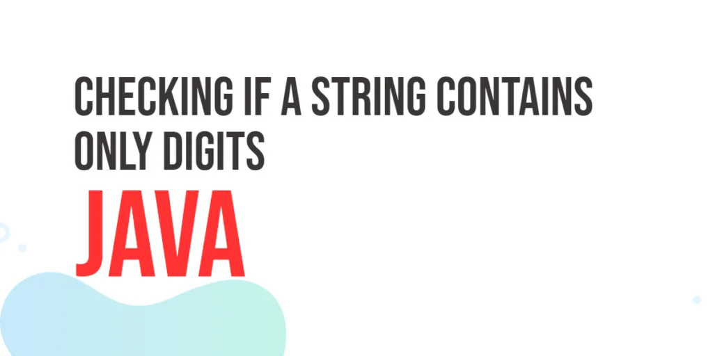 Checking if a String Contains only Digits in Java