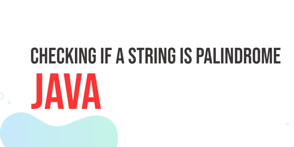 Checking if a String is Palindrome in Java