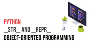 Read more about the article Python Object-Oriented Programming: Understanding and Implementing __str__ and __repr__ Methods