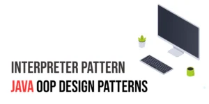 Read more about the article Java OOP Design Patterns: Interpreter Pattern