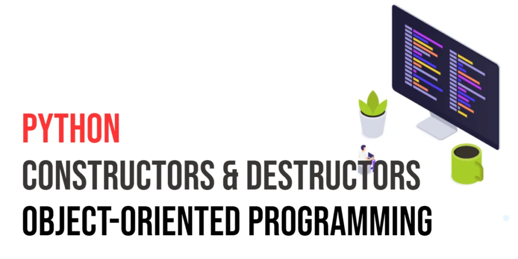 Python Object Oriented Programming: Constructors & Destructors