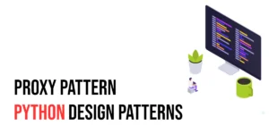 Read more about the article Python Design Patterns: Proxy Pattern