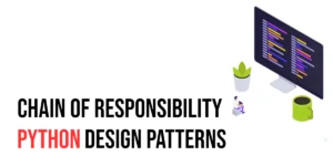 Read more about the article Python Design Patterns: Chain of Responsibility