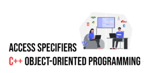 Read more about the article C++ Object-Oriented Programming: Access Specifiers