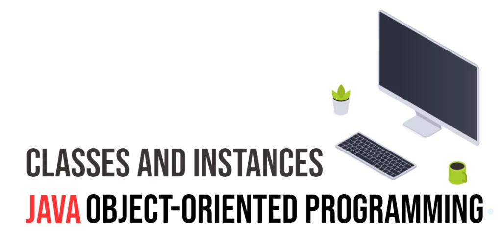Java Object Oriented Programming: Classes and Instances
