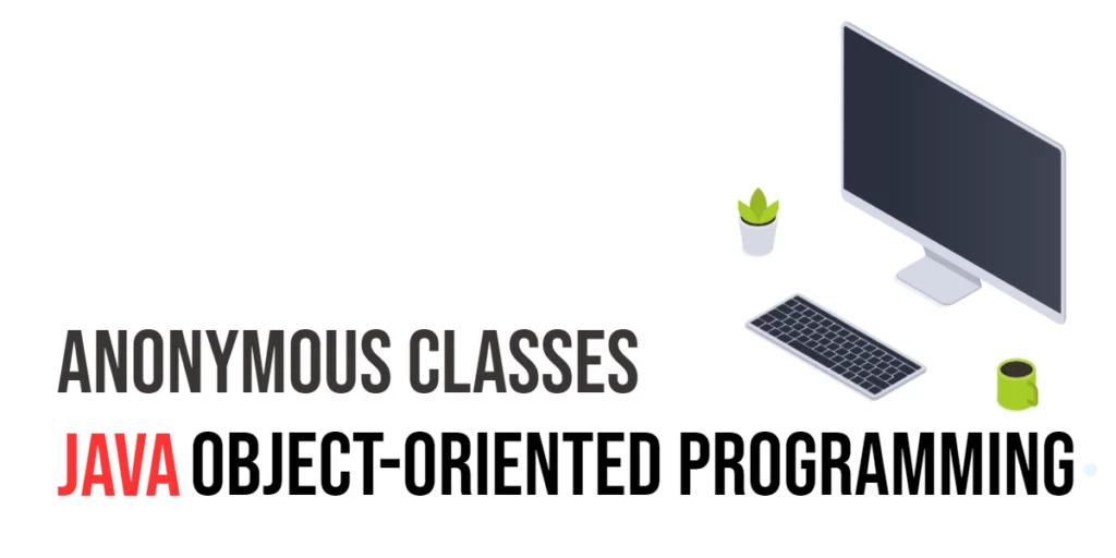 Java Object Oriented Programming: Anonymous Classes