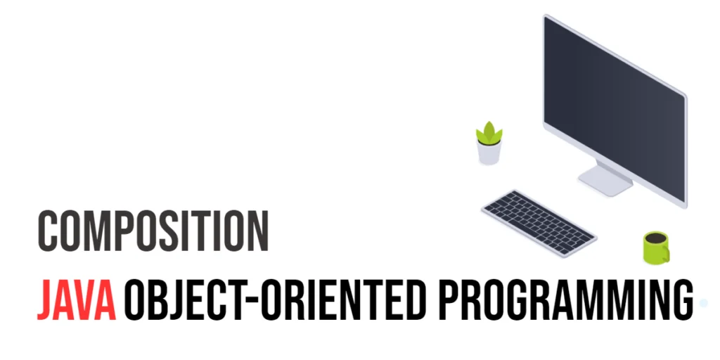Java Object-Oriented Programming: Composition