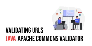 Read more about the article Validating URLs in Java with Apache Commons Validator