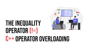 Read more about the article C++ Operator Overloading: The Inequality Operator (!=)